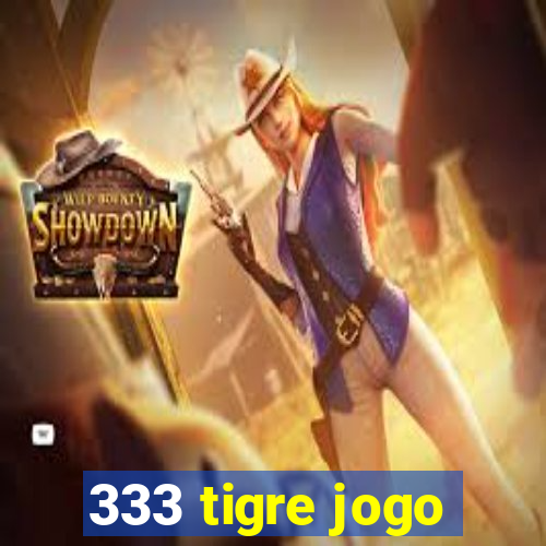 333 tigre jogo